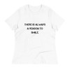 There is always a reason to smile. - Women's Relaxed Short Sleeve Jersey Tee Motivational quotes 7801836