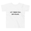 Let things fall into place. - Toddler Short Sleeve Tee Motivational quotes 7801487