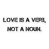 Love is a verb, not a noun. - Stickers Motivational quotes 7801710