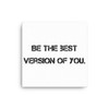 Be the best version of you. - Canvas Motivational quotes 7800473