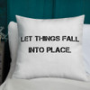 Let things fall into place. - Premium Pillow Motivational quotes 7801187