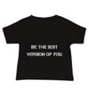 Be the best version of you. - Baby Short Sleeve Tee Motivational quotes 7801478