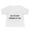 Be the best version of you. - Baby Short Sleeve Tee Motivational quotes 7801478