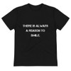 There is always a reason to smile. - Unisex Eco Tee Motivational quotes 7801693