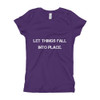 Let things fall into place. - Girl's The Princess Tee Motivational quotes 7800844