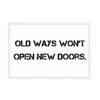 Old ways won't open new doors. - Matte Paper Framed Poster Motivational quotes 7800584
