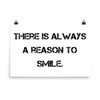 There is always a reason to smile. - Photo Paper Poster Motivational quotes 7801064