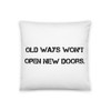 Old ways won't open new doors. - Pillow Motivational quotes 7800619