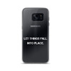 Let things fall into place. - Samsung Case Motivational quotes 7801473