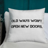 Old ways won't open new doors. - Premium Pillow Motivational quotes 7801211