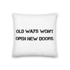 Old ways won't open new doors. - Premium Pillow Motivational quotes 7801211