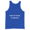 Your potential is endless. - Unisex Jersey Tank Motivational quotes 7801301