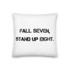 Fall seven, stand up eight. - Premium Pillow Motivational quotes 7801176