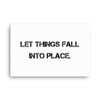 Let things fall into place. - Canvas Motivational quotes 7800461