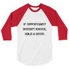 If opportunity doesn't knock, build a door. - Unisex Fine Jersey Raglan Tee Motivational quotes 7811568
