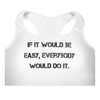 If it would be easy, everybody would do it. - Padded Sports Bra Motivational quotes 7813065
