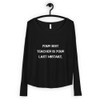 Your best teacher is your last mistake. - Women's Flowy Long Sleeve Tee with 2x1 Sleeves Motivational quotes 7811213