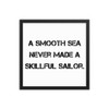 A smooth sea never made a skillful sailor. - Matte Paper Framed Poster Motivational quotes 7810144