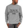 You only fail when you stop trying. - Crewneck Sweatshirt Motivational quotes 7812135
