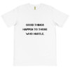 Good things happen to those who hustle. - Unisex Organic T-Shirt Motivational quotes 7812582