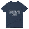 Forget the past, but remember the lesson. - Lightweight Fashion Short Sleeve T-Shirt Motivational quotes 7810250