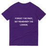 Forget the past, but remember the lesson. - Lightweight Fashion Short Sleeve T-Shirt Motivational quotes 7810250
