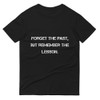 Forget the past, but remember the lesson. - Lightweight Fashion Short Sleeve T-Shirt Motivational quotes 7810250
