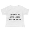 A smooth sea never made a skillful sailor. - Baby Short Sleeve Tee Motivational quotes 7812027