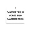 Wasted time is worse than wasted money. - Paper Poster Motivational quotes 7810025