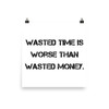 Wasted time is worse than wasted money. - Paper Poster Motivational quotes 7810025