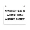 Wasted time is worse than wasted money. - Paper Poster Motivational quotes 7810025