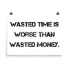 Wasted time is worse than wasted money. - Paper Poster Motivational quotes 7810025