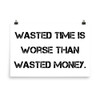 Wasted time is worse than wasted money. - Paper Poster Motivational quotes 7810025