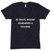 Be brave. Nobody remembers a coward. - Unisex Short Sleeve Crew Neck Motivational quotes 7810722