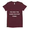 You only fail when you stop trying. - Women's Tri-Blend T-Shirt Motivational quotes 7810578