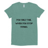 You only fail when you stop trying. - Women's Tri-Blend T-Shirt Motivational quotes 7810578