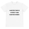 Wasted time is worse than wasted money. - Unisex Eco Tee Motivational quotes 7812503