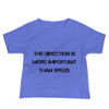 The direction is more important than speed. - Baby Short Sleeve Tee Motivational quotes 7812065