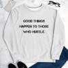 Good things happen to those who hustle. - Unisex Sweatshirt Motivational quotes 7812175