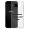 You only fail when you stop trying. - Samsung Case Motivational quotes 7811617
