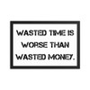Wasted time is worse than wasted money. - Matte Paper Framed Poster Motivational quotes 7810069