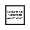 Wasted time is worse than wasted money. - Matte Paper Framed Poster Motivational quotes 7810069