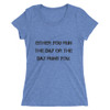 Either you run the day or the day runs you. - Ladies' Triblend Short Sleeve T-Shirt Motivational quotes 7811021