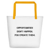 Opportunities don't happen. You create them. - Beach Bag Motivational quotes 7811750
