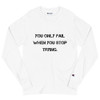 You only fail when you stop trying. - Long Sleeve T-Shirt Motivational quotes 7812795