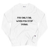 You only fail when you stop trying. - Long Sleeve T-Shirt Motivational quotes 7812795