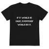If it would be easy, everybody would do it. - Unisex Eco Tee Motivational quotes 7812541