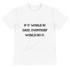If it would be easy, everybody would do it. - Unisex Eco Tee Motivational quotes 7812541