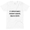 If opportunity doesn't knock, build a door. - Unisex Short Sleeve Crew Neck Motivational quotes 7810813
