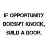 If opportunity doesn't knock, build a door. - Stickers Motivational quotes 7812581
